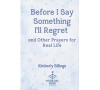 Before I Say Something I'll Regret: And Other Prayers for Real Life