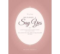 Before I Say Yes: A Qur'an and Sunnah Guided Journal for Single Sisters: Know Yourself, Choose Wisely and Build a Marriage of Mawaddah and Rahmah