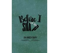 Before I Snap, An Anger Diary: A Guided 6x9 Mental Health Journal For Rage Management All Ages