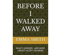 Before I Walked Away: What I Ignored - And What I Won't Accept Anymore