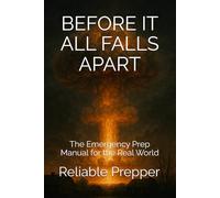 Before It All Falls Apart: The Emergency Prep Manual for the Real World