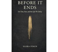 Before it ends: On time, fear, and the life we delay