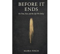 Before it ends: On time, fear, and the life we delay