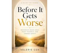 Before It Gets Worse: Recognize Abuse Early, Trust Yourself, and Choose Safety