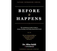 Before It Happens: The Anticipatory Leader’s Guide to Seeing, Deciding, and Acting Ahead of the World