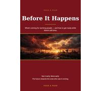 Before It Happens: What coming for working people and how to get ready while there's still time