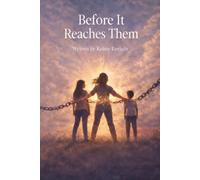 Before It Reaches Them: A Mother's War Against the Inheritance of Pain (From Ashes to Oxygen)