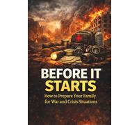 Before It Starts: How to Prepare Your Family for War and Crisis Situations