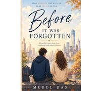 Before It was Forgotten: A Heartfelt Story About Friendship, Love and the Memories that stays with us.