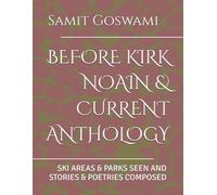 BEFORE KIRK NOAIN & CURRENT ANTHOLOGY: SKI AREAS & PARKS SEEN AND STORIES & POETRIES COMPOSED