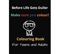Before Life Gets Duller Make Sure You Colour!