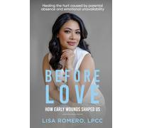 Before Love: Healing the Hurt Caused by Parental Absence and Emotional Unavailability