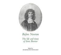 Before Newton: The Life and Times of Isaac Barrow