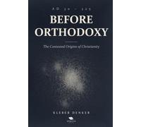 Before Orthodoxy: The Contested Origins of Christianity