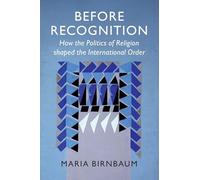 Before Recognition: How the Politics of Religion shaped the International Order