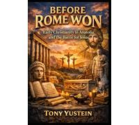 Before Rome Won: Early Christianity in Anatolia and the Battle for Jesus
