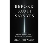 Before Saudi Says Yes: A Field Manual for Entering the Kingdom Without Losing Time, Capital, or Credibility