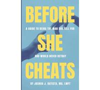Before She Cheats: A Guide to Being the Man She Fell For and Would Never Betray