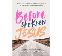 Before She Knew Jesus: A Devotional: The Raw and Refining stories of a woman's stories to redemption.