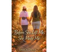 Before She Left Me, She Made Me: A Daughter's Story of Love, Loss, and Legacy
