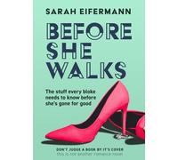 Before She Walks: The stuff you need to know before she’s gone for good