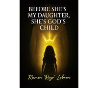 Before She's My Daughter, She's God's Child: A Parent's Prayer in a Culture Gone Cold