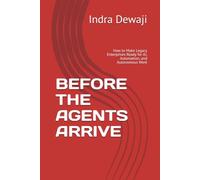 BEFORE THE AGENTS ARRIVE: How to Make Legacy Enterprises Ready for AI, Automation, and Autonomous Work