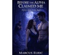 BEFORE THE ALPHA CLAIMED ME: A Rejected Mate, Hidden Alpha, Dark Shifter Romance (Hidden Alpha - Book 1/Prequel)