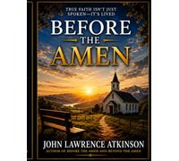 Before The Amen: What Happens When prayer Isn’t Enough: 1
