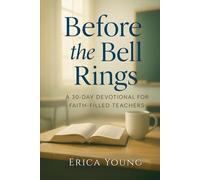 Before the Bell Rings: A 30-Day Devotional for Faith-Filled Teachers