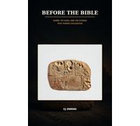 Before The Bible: Sumer, Its Gods, And The Stories That Shaped Civilization