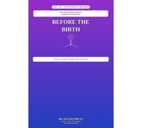 BEFORE THE BIRTH: A guide to Every Woman Through Conception, Pregnancy, and labour