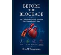 BEFORE THE BLOCKAGE-The Cardiologist's Playbook to Prevent Heart Disease Before It Starts
