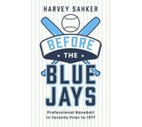 Before the Blue Jays: Professional Baseball in Toronto Prior to 1977