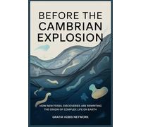 Before the Cambrian Explosion: How New Fossil Discoveries Are Rewriting the Origin of Complex Life on Earth