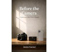Before The Camera: A Human Guide to Learning Photography