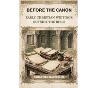 Before the Canon: Early Christian Writings Outside the Bible