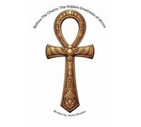 Before the Chains: The Hidden Greatness of Africa