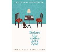Before the Coffee Gets Cold (Before the Coffee Gets Cold) by Toshikazu Kawaguchi