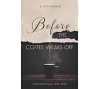 Before the Coffee Wears Off: Collected Writings, 2016-2023