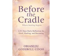 Before the Cradle: A 91 Days Daily reflections for grief, healing, and becoming.