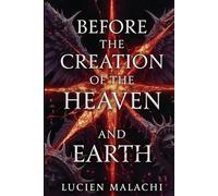 BEFORE THE CREATION OF THE HEAVEN AND EARTH