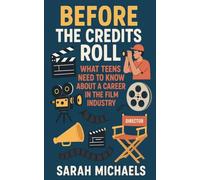 Before the Credits Roll: What Teens Need to Know About a Career In the Film Industry