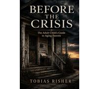 Before the Crisis: The Adult Child’s Guide to Aging Parents