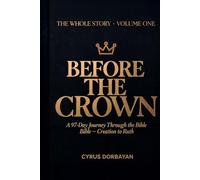 Before the Crown: A 97-Day Journey Through the Bible from Creation to Ruth: 1