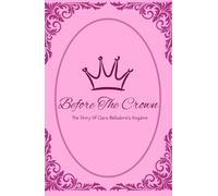Before The Crown: The Story Of Clara Belladore's Kingdom