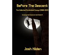 Before The Descent: The Collected Annotated Essays (2006-2012)