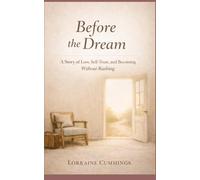 Before The Dream: A Story of Loss, Self-Trust and Becoming Without Rushing