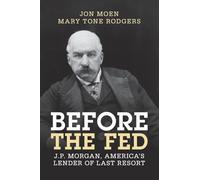 Before the Fed: J.P. Morgan, America's Lender of Last Resort
