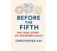 BEFORE THE FIFTH: The True Story of Fireworks Night
